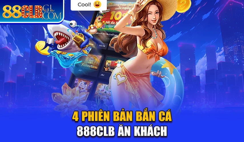 4 phiên bản bắn cá ăn khách 88CLB