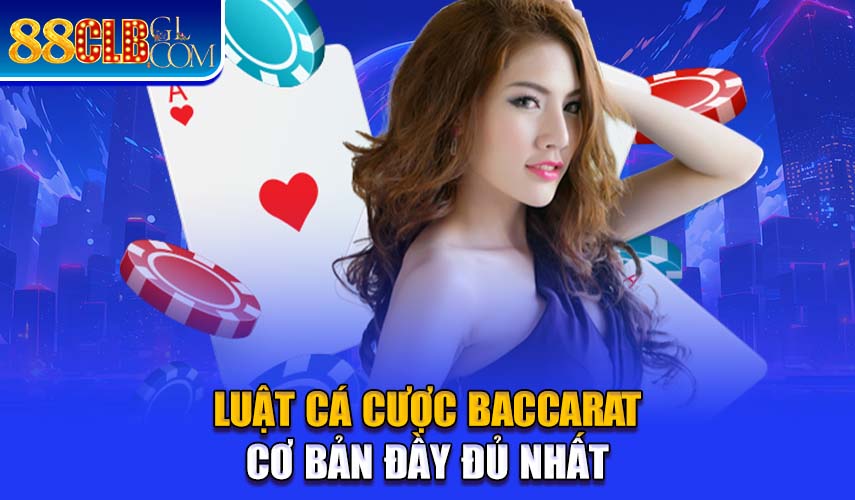 Luật chơi Baccarat đầy đủ nhất