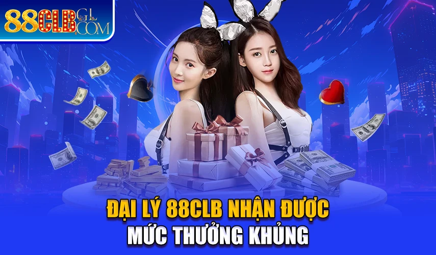 Đại lý 88CLB nhận được mức thưởng khủng