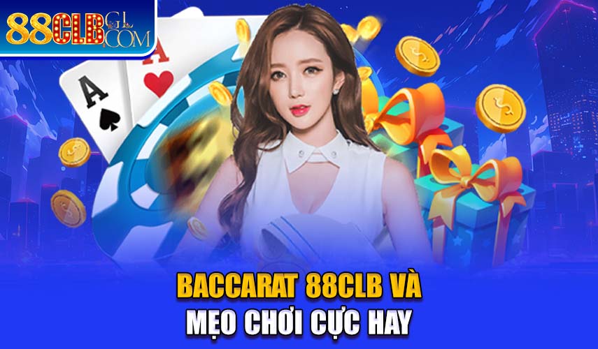 Baccarat 88CLB và mẹo chơi cực hay