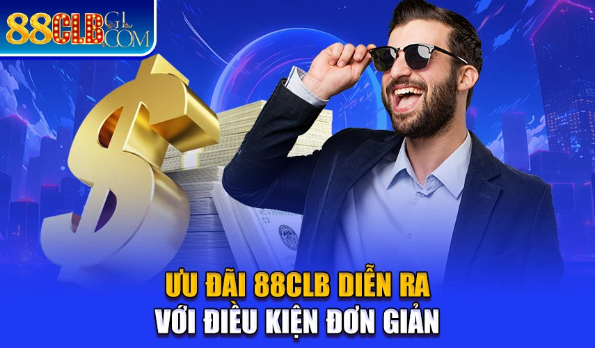 Ưu đãi 88CLB diễn ra với điều kiện đơn giản