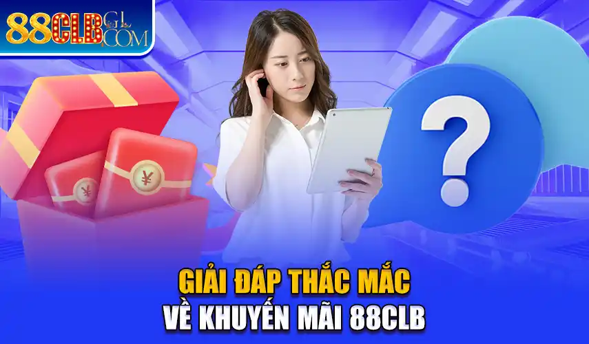 Giải đáp thắc mắc về khuyến mãi 88CLB 