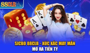 Sicbo 88CLB - Xúc Xắc May Mắn Mở Ra Tiền Tỷ