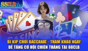 Bí Kíp Chơi Baccarat - Tham Khảo Ngay Để Tăng Cơ Hội Chiến Thắng Tại 88CLB