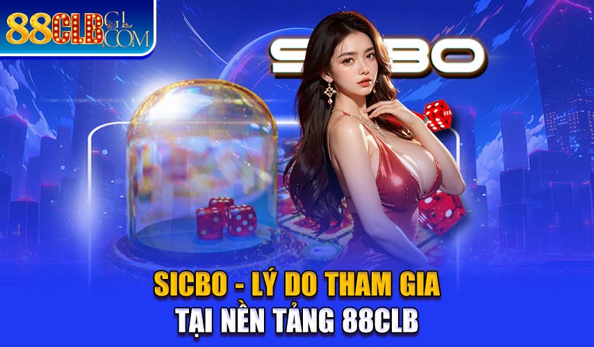 Sicbo lý do tham gia nền tảng 88CLB