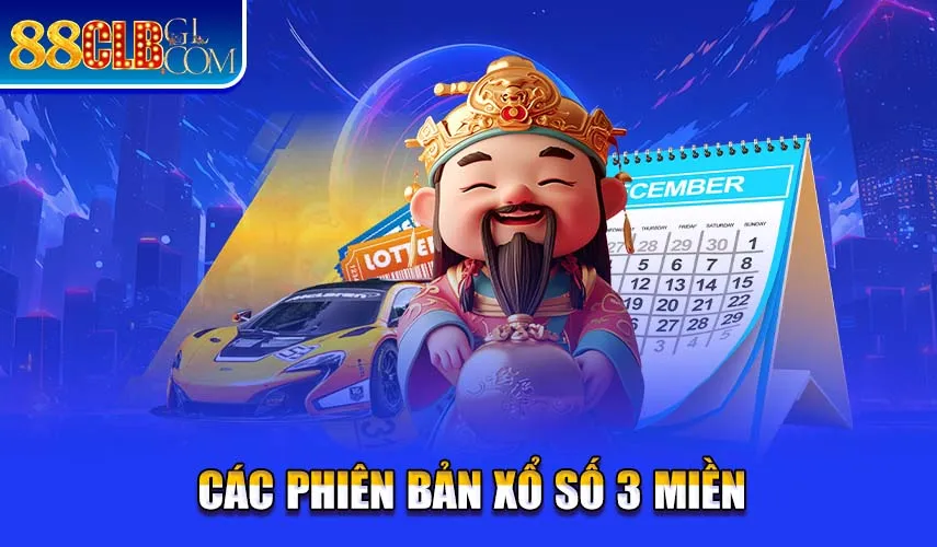 Các Phiên Bản Xổ Số 3 Miền Cực Hot