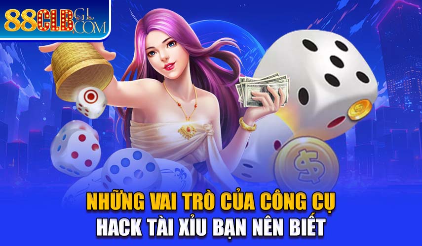 Những vai trò của công cụ hack tài xỉu bạn nên biết