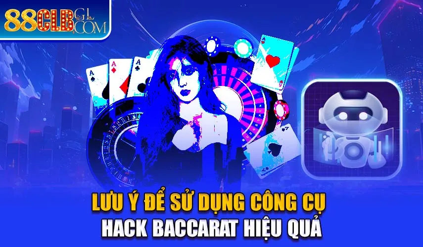 Lưu ý để sử dụng Tool hack baccarat hiệu quả