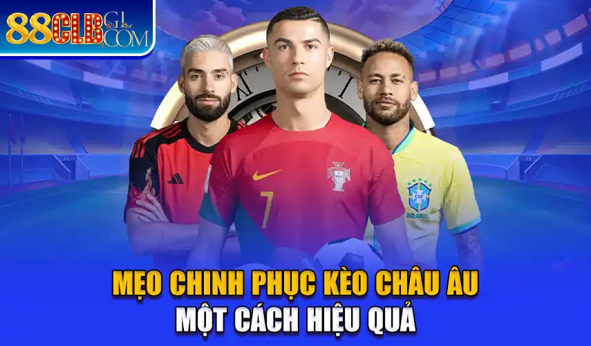 Mẹo chinh phục kèo châu Âu một cách hiệu quả