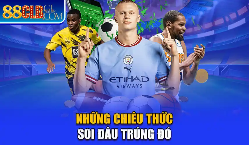 Những chiêu thức soi đâu trúng đó