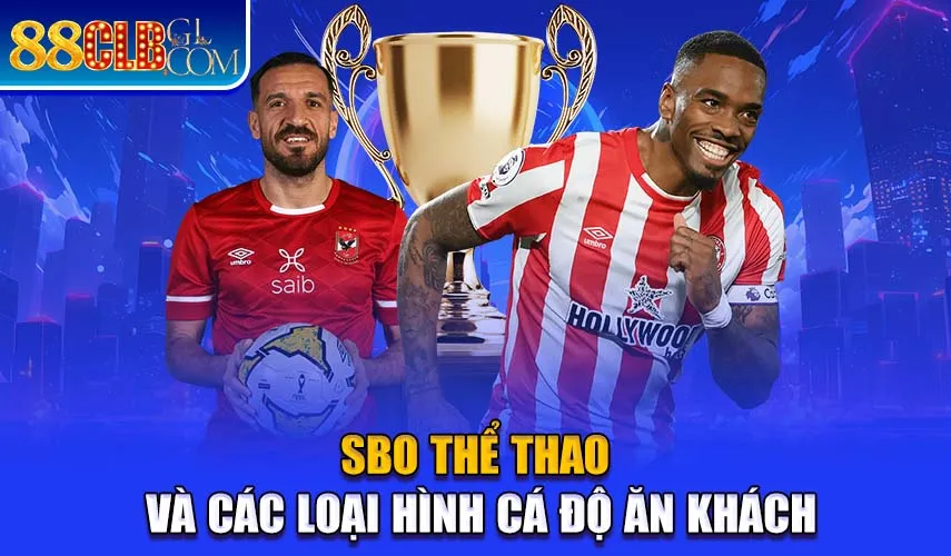 SBO thể thao và các loại hình cá độ ăn khách