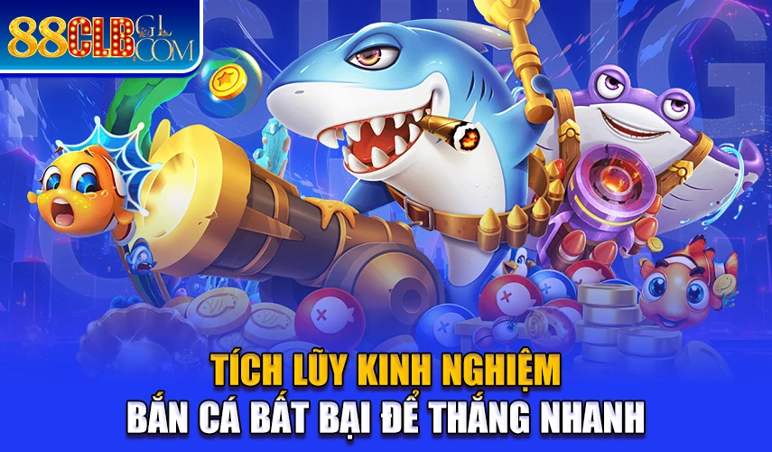 Tích lũy kinh nghiệm bắn cá bất bại để thắng nhanh