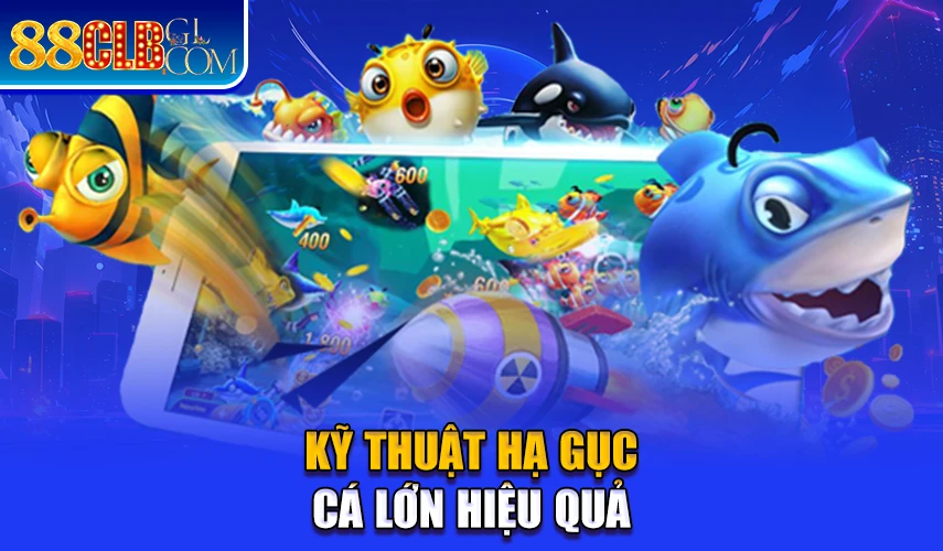 Kỹ thuật hạ gục cá lớn hiệu quả