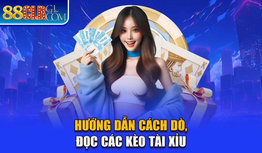 Hướng dẫn cách dò, đọc các kèo tài xỉu