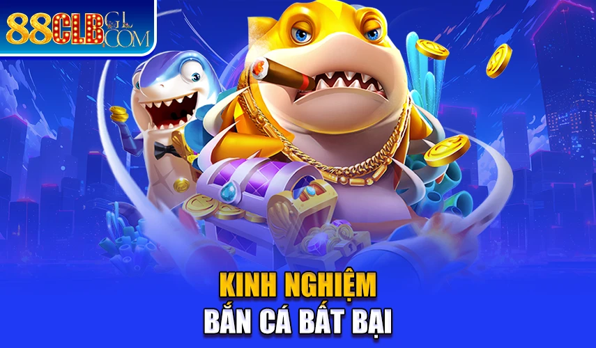 Kinh nghiệm bắn cá bất bại