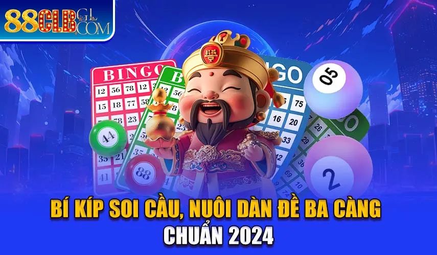 Bí kíp soi cầu, nuôi dàn đề ba càng chuẩn 2024