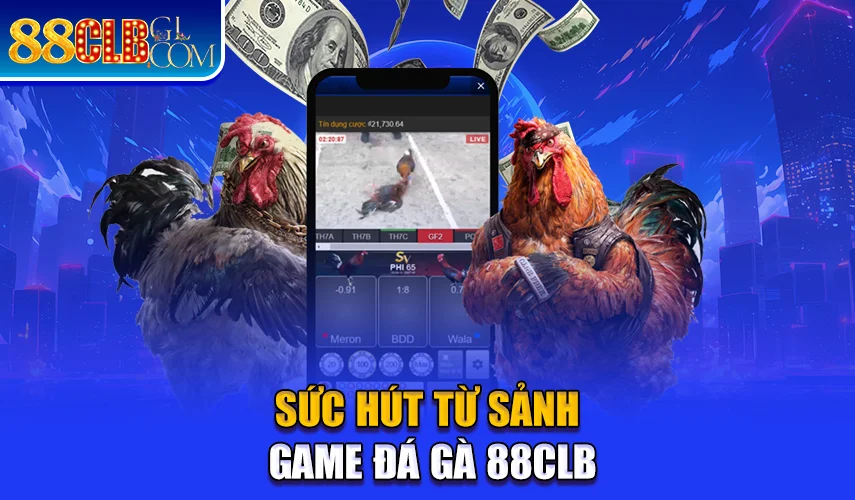 Sức hút từ sảnh game đá gà 88clb