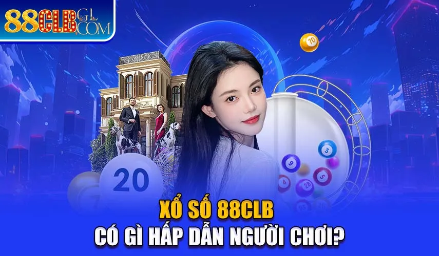 Xổ số 88CLB có gì hấp dẫn người chơi?