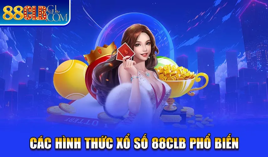 Các hình thức xổ số 88CLB phổ biến