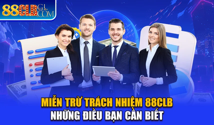 Miễn Trừ Trách Nhiệm 88CLB - Những Điều Bạn Cần Biết