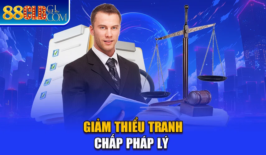 Giảm thiểu tranh chấp pháp lý