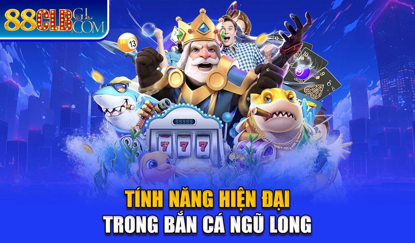 Tính năng hiện đại trong bắn cá ngũ long 