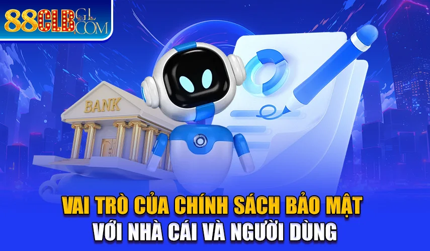 Vai trò của chính sách bảo mật với nhà cái và người dùng