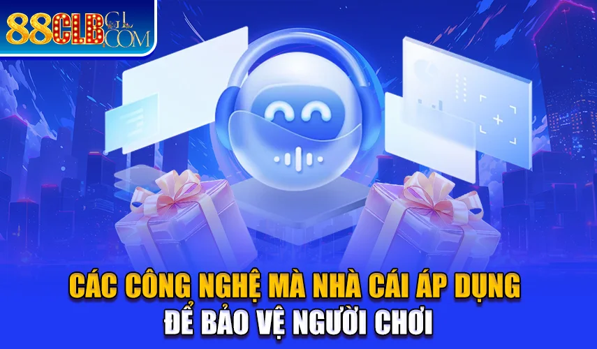 Các công nghệ mà nhà cái áp dụng để bảo vệ người chơi