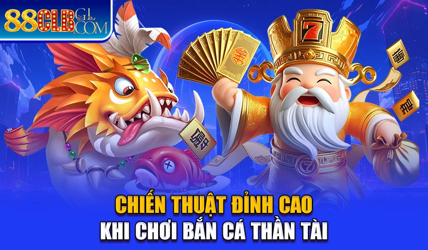 Chiến thuật đỉnh cao khi chơi bắn cá thần tài