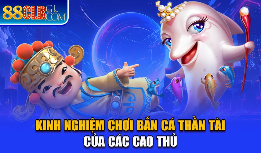 Kinh nghiệm chơi bắn cá thần tài của các cao thủ