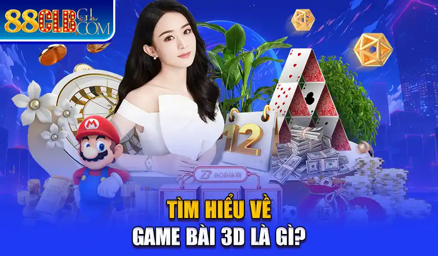 Tìm hiểu về game bài 3D là gì?