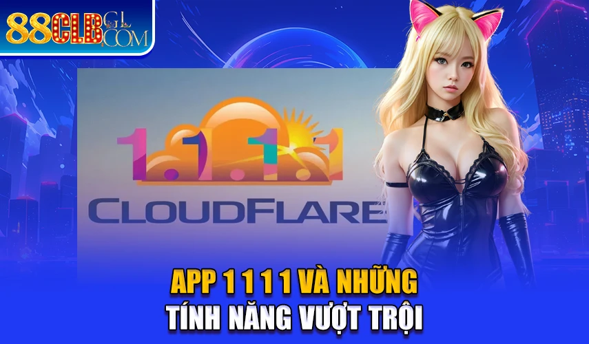 App 1 1 1 1 và những tính năng vượt trội