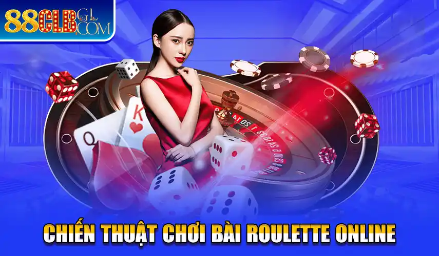 Chiến lược chơi bài roulette online