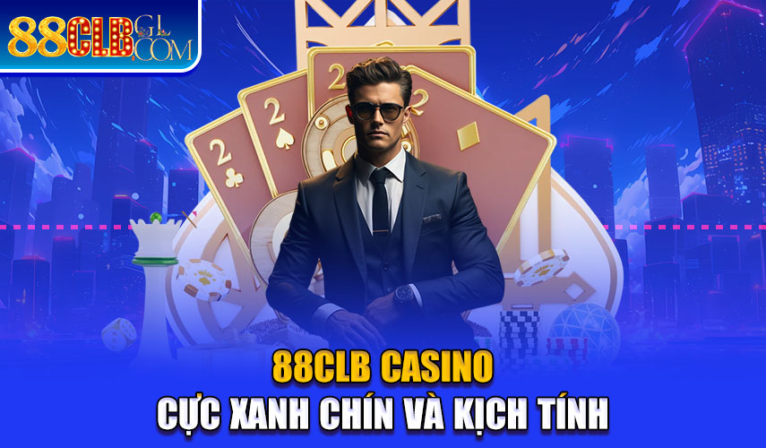 88CLB casino cực xanh chín và kịch tính 