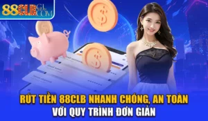 Rút Tiền 88CLB - Nhanh Chóng, An Toàn