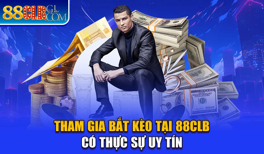 Tham gia bắt kèo tại 88CLB có thực sự uy tín 