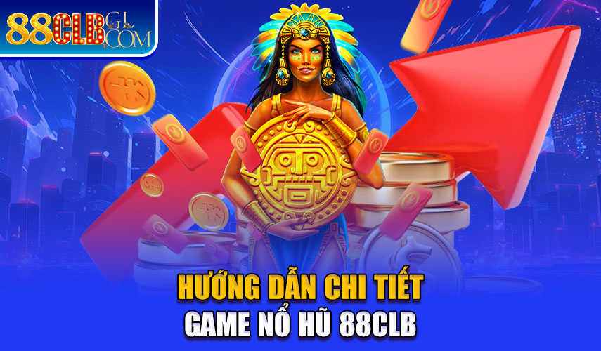 Hướng dẫn tham gia game nổ hũ tại 88CLB 