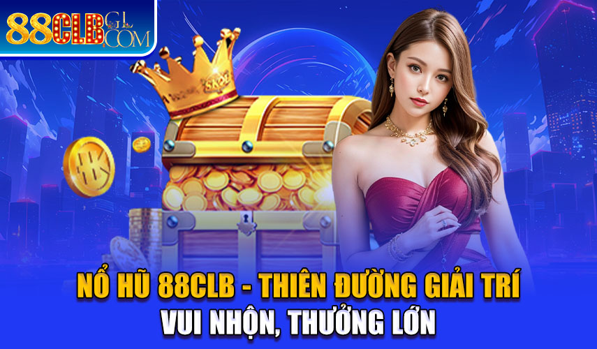 no-hu-88clb-thien-duong-giai-tri-vui-nhon-thuong-lon