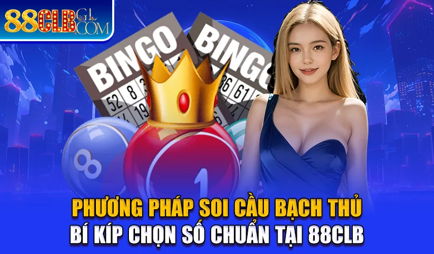 Phương Pháp Soi Cầu Bạch Thủ - Bí Kíp Chọn Số Chuẩn Tại 88CLB