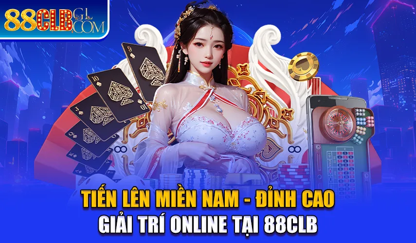 Tiến Lên Miền Nam - Đỉnh Cao Giải Trí Online Tại 88CLB