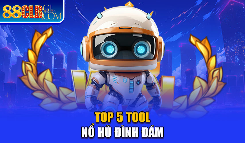 Top 5 tool nổ hũ đình đám 