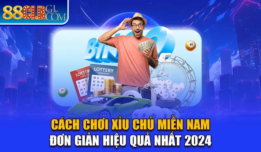 Cách Chơi Xỉu Chủ Miền Nam - Đơn Giản Hiệu Quả Nhất 2024 Cách Chơi Xỉu Chủ Miền Nam - Đơn Giản Hiệu Quả Nhất 2024